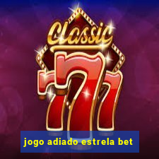 jogo adiado estrela bet